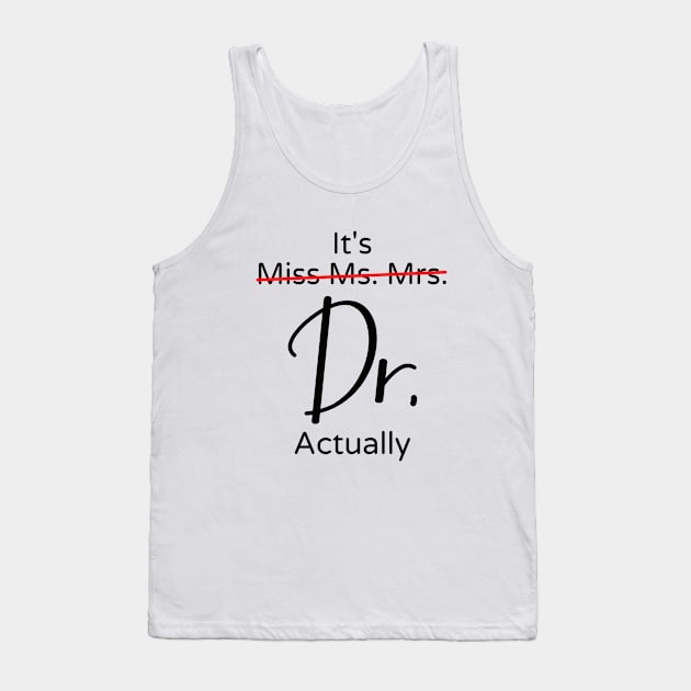 It's Miss Ms Mrs Dr Actually Tank Top by AdelDa